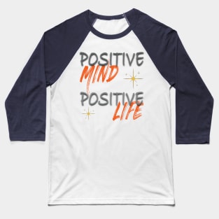 Positive mind positive life Baseball T-Shirt